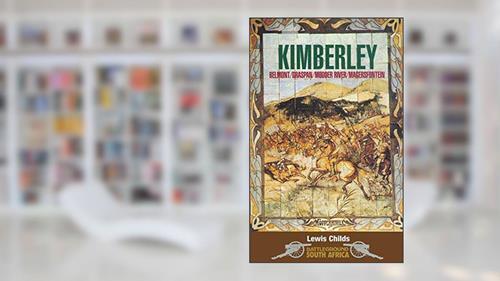 Cover from Kimberley: Belmont/Graspan/Modern River/Magersfontein (Battleground Books: Pre WWI), written by Lewis Childs