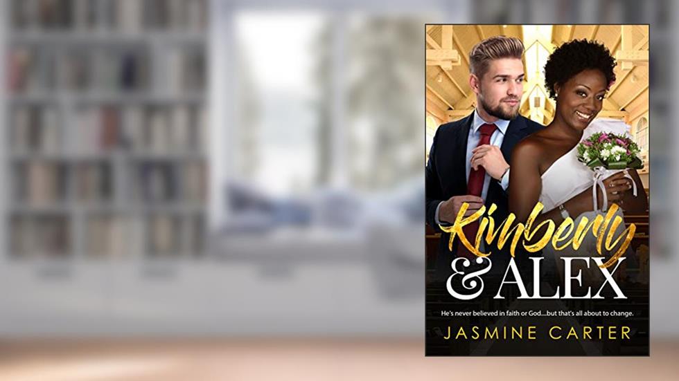 Kimberley And Alex: BWWM, Clean, Christian, Billionaire Romance (Clean Love Book 11), written by Jasmine Carter; BWWM Club