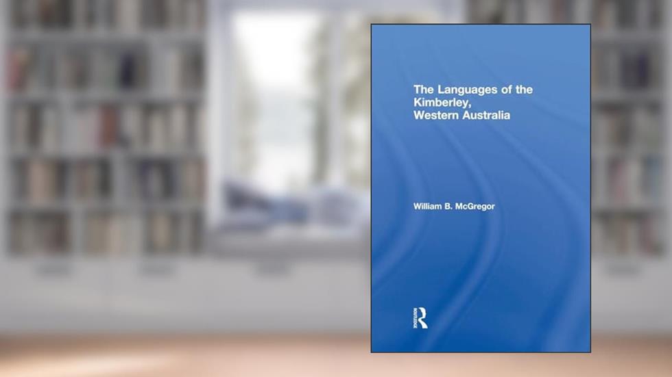 The Languages of the Kimberley, Western Australia, written by William B. McGregor