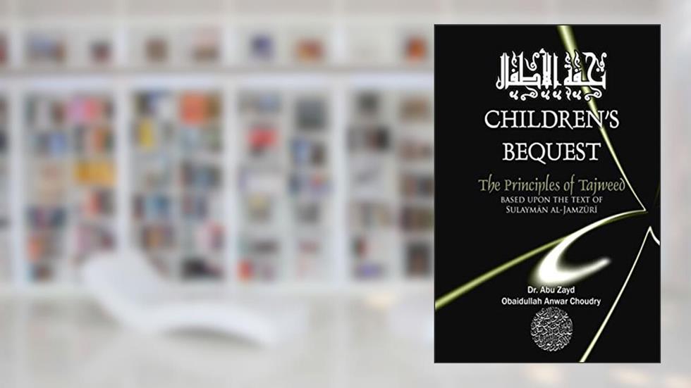 Childrens Bequest: The Principles of Tajweed, written by Dr. Abu Zayd Choudry