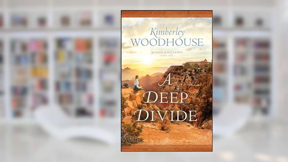 A Deep Divide: (A Grand Canyon Historical Romance Series Set at Early 1900's El Tovar Hotel) (Secrets of the Canyon), written by Kimberley Woodhouse
