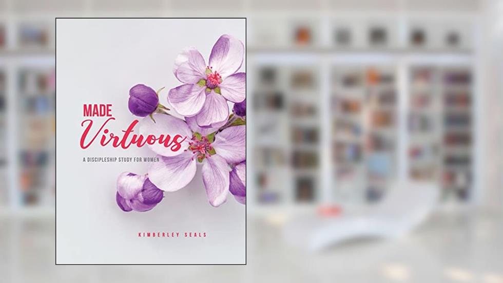 Made Virtuous: A Discipleship Study for Women, written by Kimberley Seals