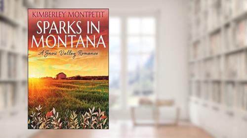 Cover from SPARKS IN MONTANA: Sweet Small Town Romance (A Snow Valley Romance Book 2), written by Kimberley Montpetit