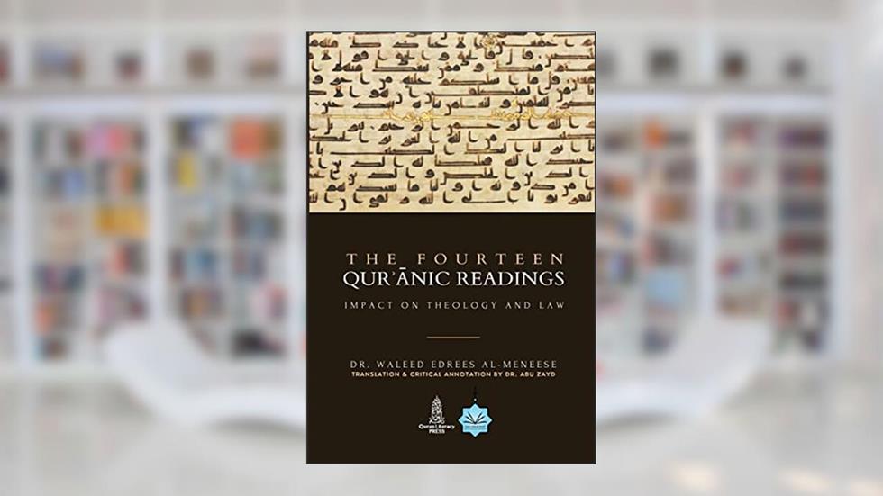 The Fourteen Quranic Readings: Impact on Theology and Law, written by Waleed Almeneese