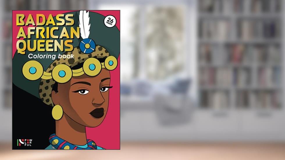 Badass African Queens: Coloring Book - The Color of History, written by Zayd Moor