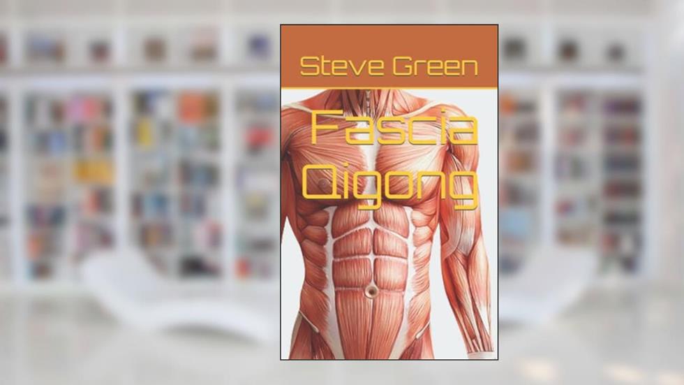 Fascia Qigong, written by Sifu Steve Green