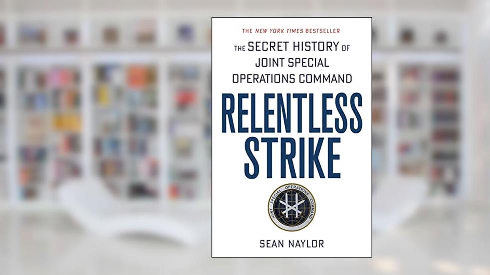 Relentless Strike: The Secret History of Joint Special Operations Command, written by Sean Naylor