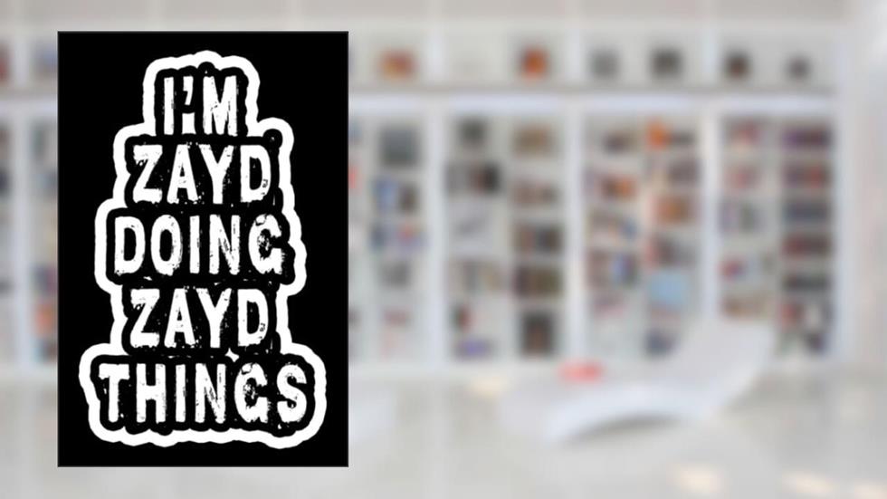 I'm Zayd Doing Zayd Things: Notebook Gift Zayd name, Gift Idea for Zayd, Journal Personalized Gift for Zayd, 120 Pages, written by Zaydcir Publications