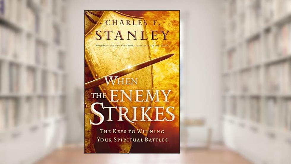 When the Enemy Strikes: The Keys to Winning Your Spiritual Battles, written by Charles F. Stanley