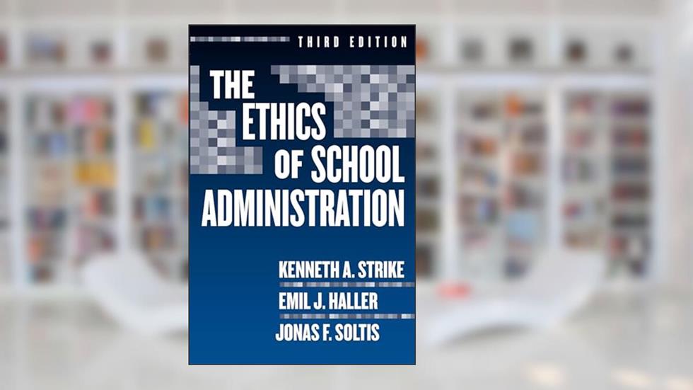 The Ethics of School Administration (Professional Ethics in Education Series), written by Kenneth A. Strike; Emil J. Haller; Jonas F. Soltis