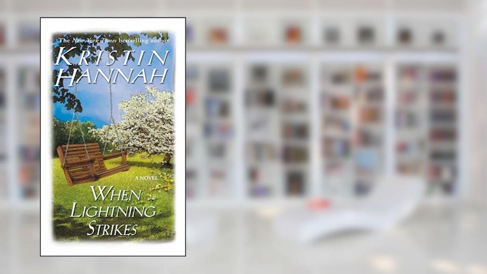 When Lightning Strikes: A Novel, written by Kristin Hannah
