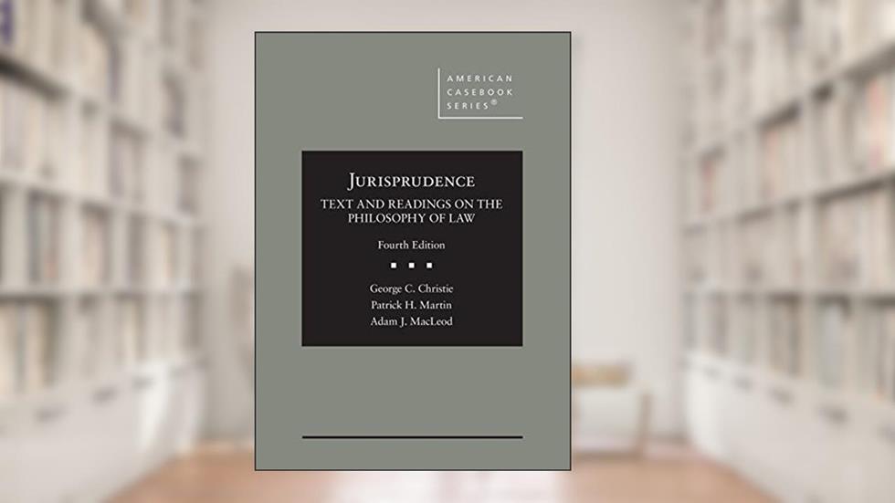 Jurisprudence, Text and Readings on the Philosophy of Law (American Casebook Series), written by George Christie; Patrick Martin; Adam MacLeod