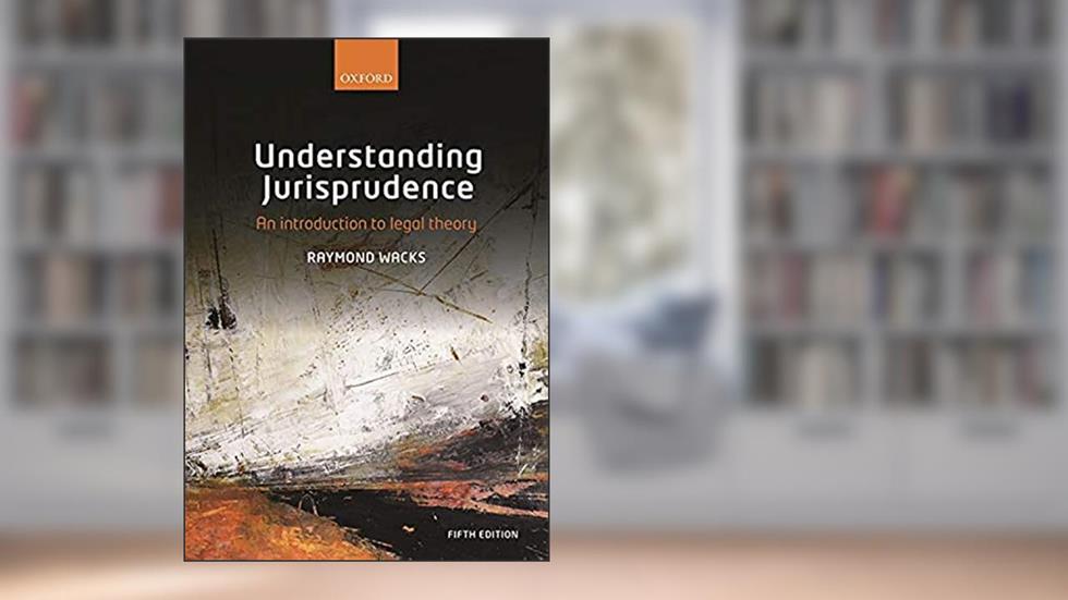 Understanding Jurisprudence: An Introduction to Legal Theory, written by Raymond Wacks