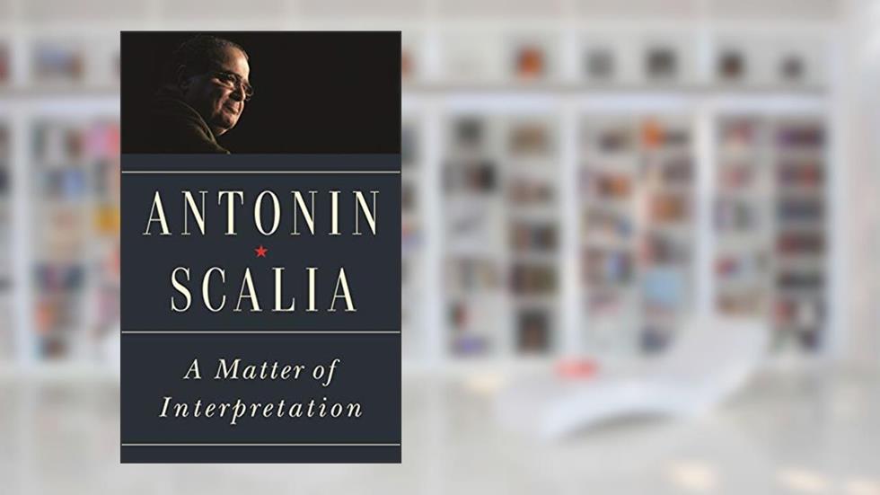 A Matter of Interpretation: Federal Courts and the Law - New Edition (The University Center for Human Values Series), written by Antonin Scalia