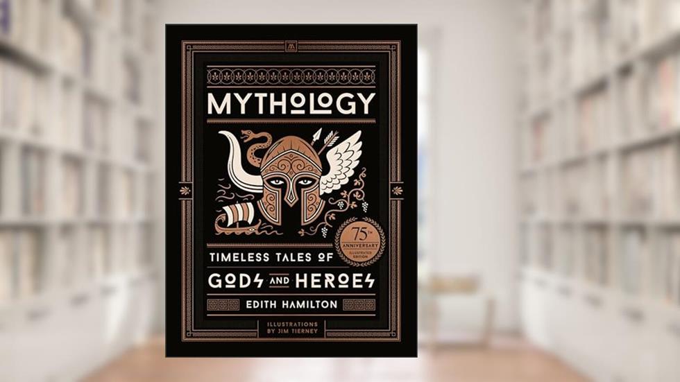 Mythology (75th Anniversary Illustrated Edition): Timeless Tales of Gods and Heroes, written by Edith Hamilton