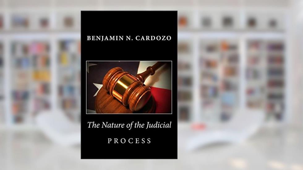 The Nature of the Judicial Process, written by Benjamin N. Cardozo