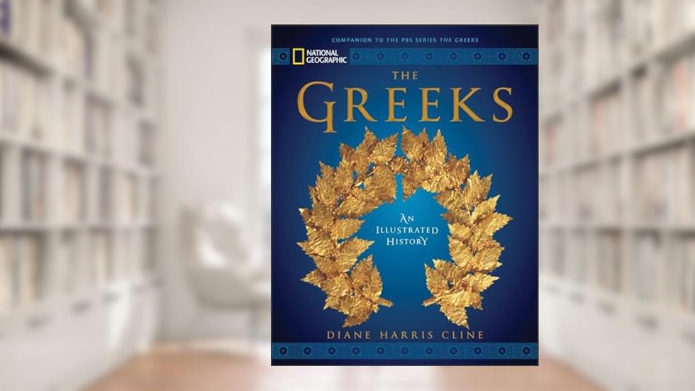 National Geographic The Greeks: An Illustrated History, written by Diane Harris Cline