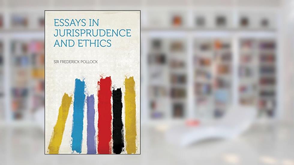 Essays in Jurisprudence and Ethics, written by Pollock; Sir Frederick