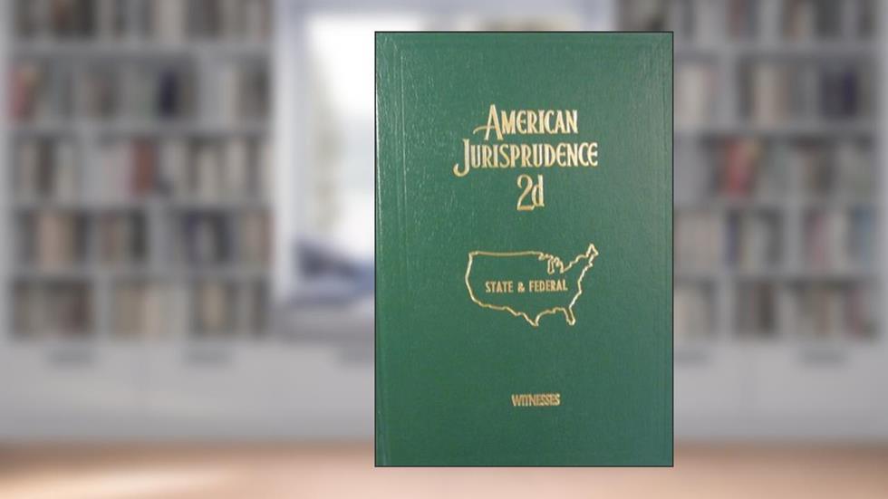 American Jurisprudence 2d (State and Federal, volume 81, Witnesses, written by Michael A. Rosenhouse