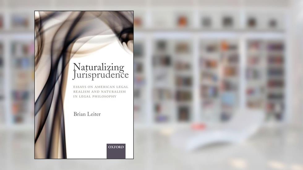 Naturalizing Jurisprudence: Essays on American Legal Realism and Naturalism in Legal Philosophy, written by Brian Leiter