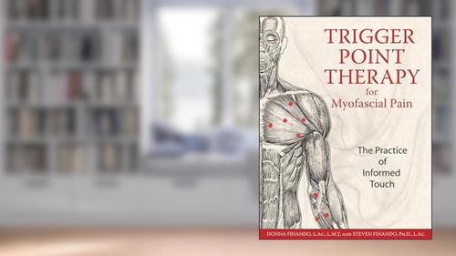 Cover from Trigger Point Therapy for Myofascial Pain: The Practice of Informed Touch, written by Donna Finando L.Ac.  L.M.T.; Steven Finando Ph.D.  L.Ac.