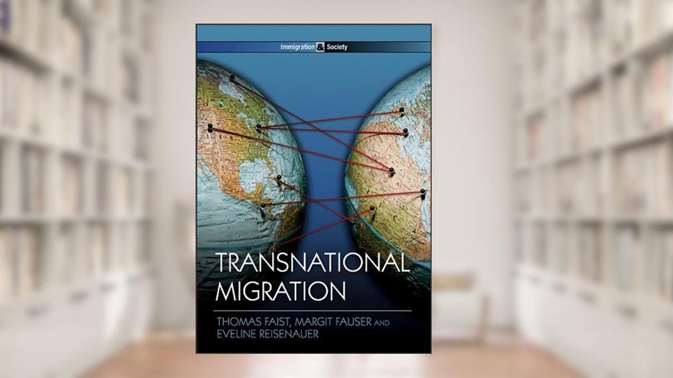 Transnational Migration (Immigration and Society), written by Thomas Faist; Margit Fauser; Eveline Reisenauer