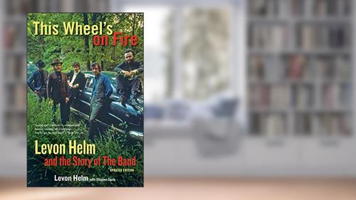 Cover from This Wheel's on Fire: Levon Helm and the Story of the Band, written by Levon Helm; Stephen Davis