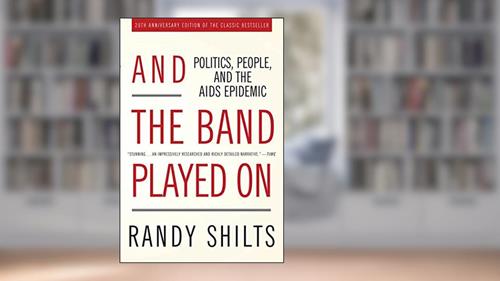 Cover from And the Band Played On: Politics, People, and the AIDS Epidemic, 20th-Anniversary Edition, written by Randy Shilts