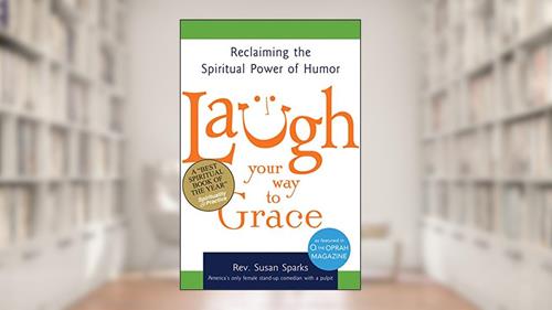 Cover from Laugh Your Way to Grace: Reclaiming the Spiritual Power of Humor, written by Rev. Susan Sparks
