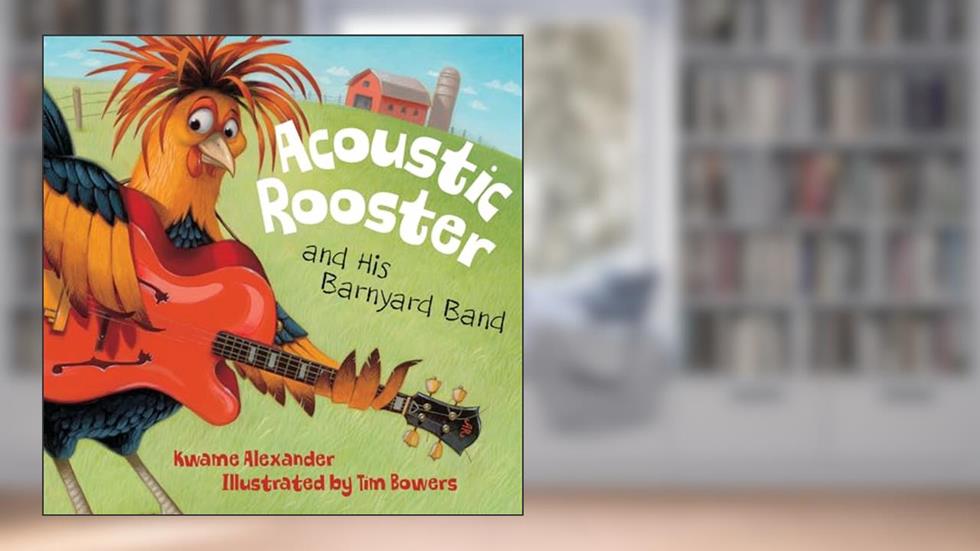 Acoustic Rooster and His Barnyard Band, written by Kwame Alexander