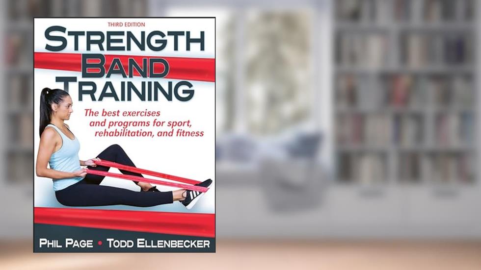 Strength Band Training, written by Phillip Page; Todd S. Ellenbecker