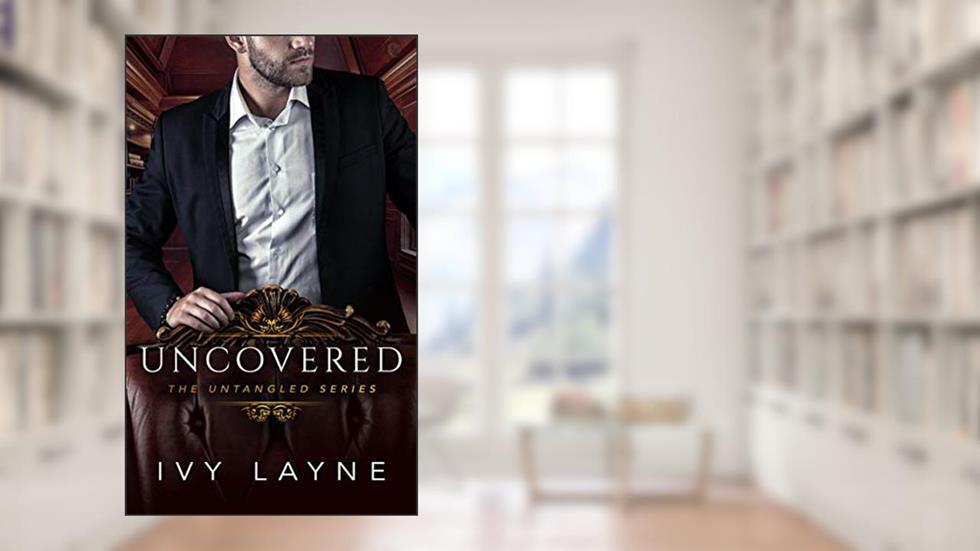 Uncovered (The Untangled Series Book 3), written by Ivy Layne