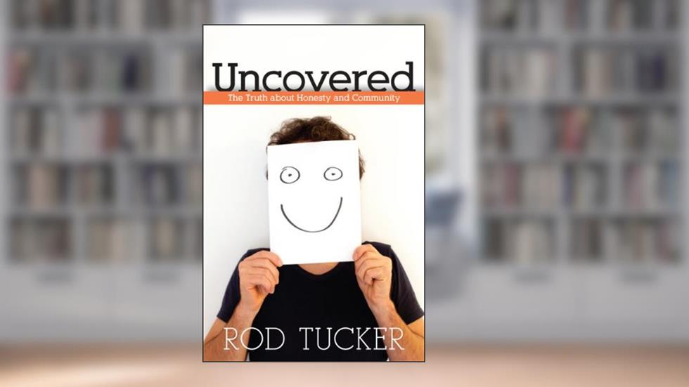Uncovered: The Truth about Honesty and Community, written by Rod Tucker