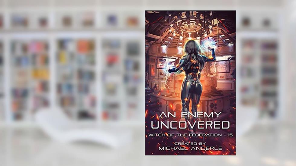 An Enemy Uncovered (Witch of the Federation Book 15), written by Michael Anderle