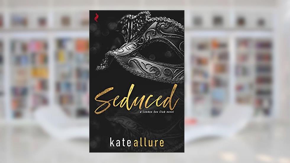 Seduced (London Sex Club), written by Kate Allure