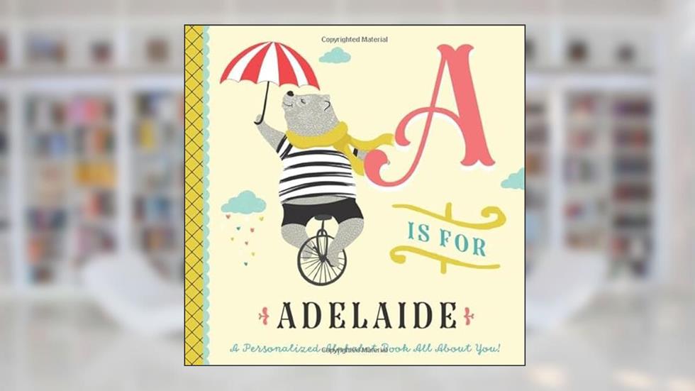 A is for Adelaide: A Personalized Alphabet Book All About You! (Personalized Children's Book), written by Li'l Llama Custom Kids Books
