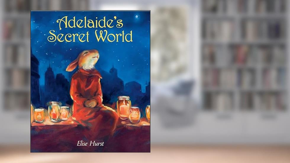 Adelaide's Secret World, written by Elise Hurst
