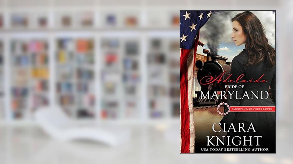Adelaide: Bride of Maryland (American Mail-Order Bride Series Book 7), written by Ciara Knight