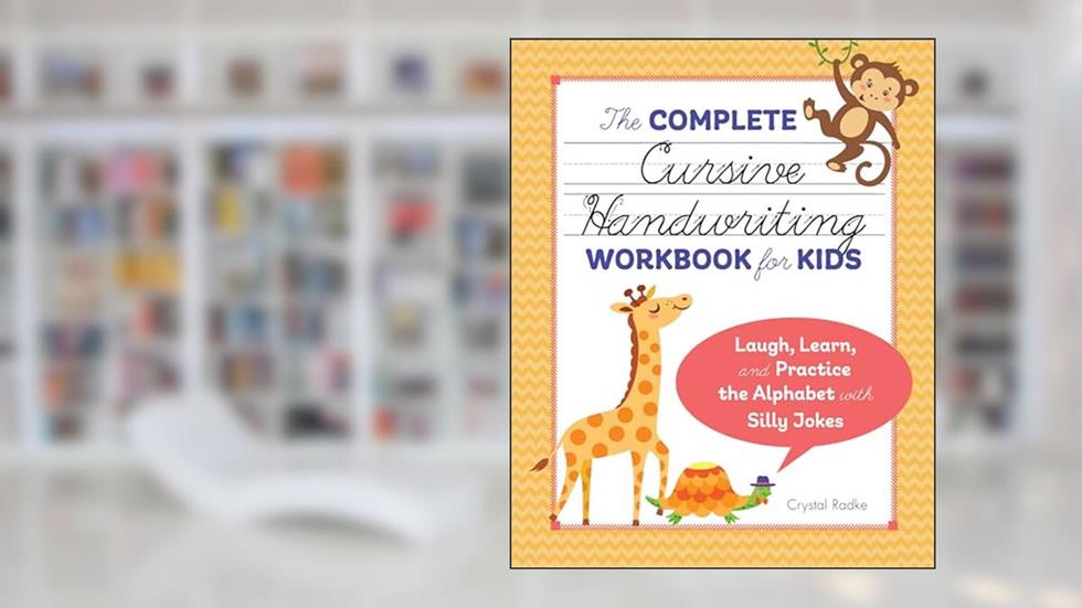 The Complete Cursive Handwriting Workbook for Kids: Laugh, Learn, and Practice the Alphabet with Silly Jokes, written by Crystal Radke