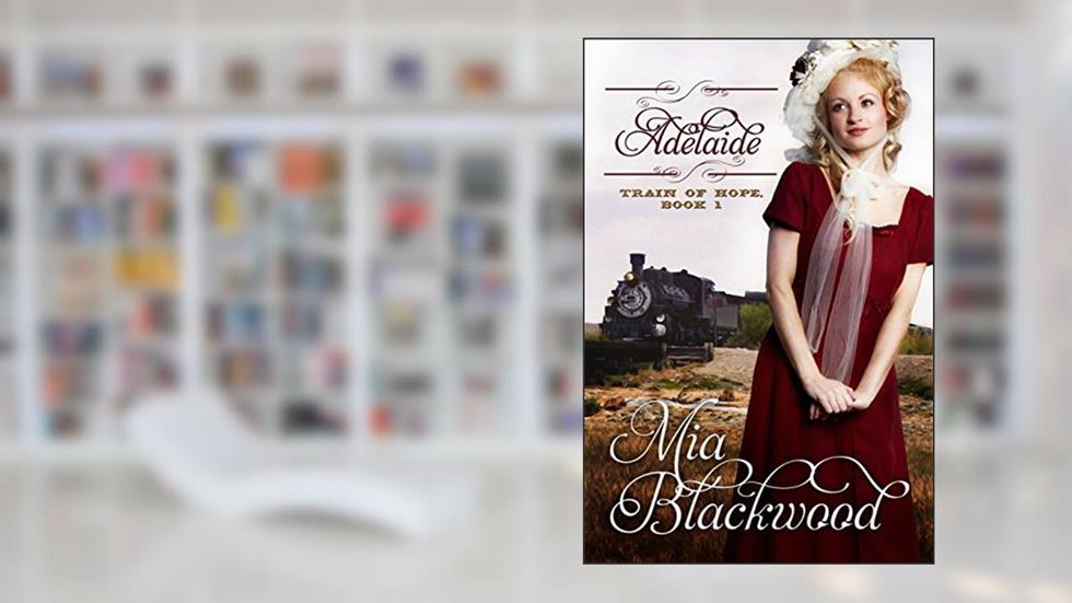 Adelaide (Train of Hope Book 1), written by Mia Blackwood
