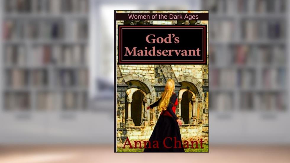 God's Maidservant: The Story of Adelaide of Italy (Women of the Dark Ages), written by Ms Anna Chant