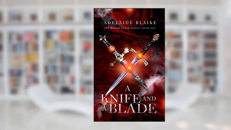 A Knife and a Blade (The Riehse Eshan Series Book 1), written by Adelaide Blaike