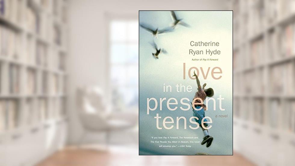 Love in the Present Tense (Vintage Contemporaries), written by Catherine Ryan Hyde