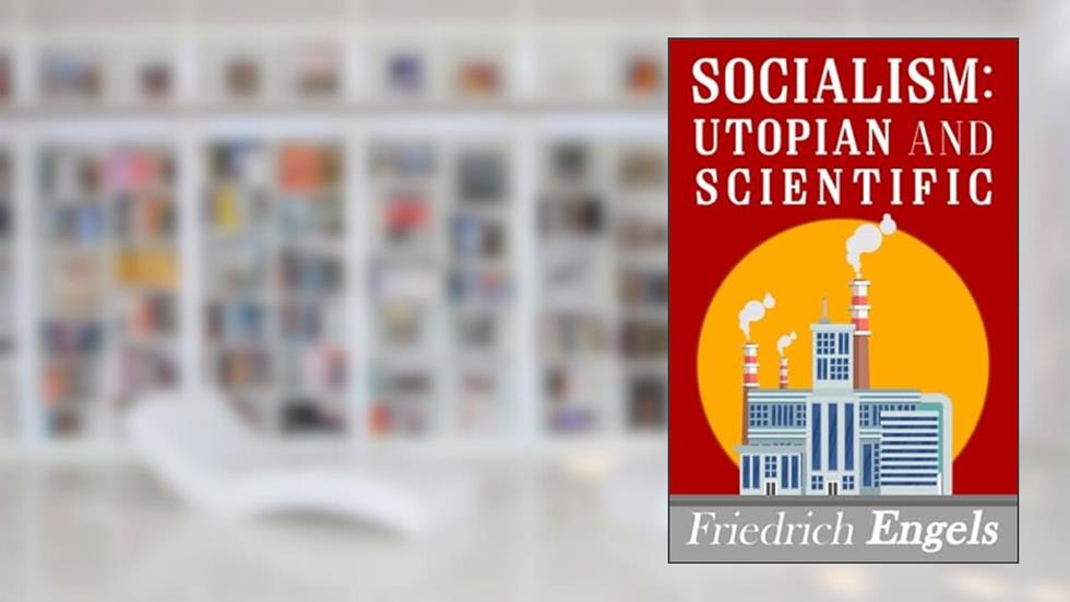 Socialism: Utopian and Scientific, written by Friedrich Engels