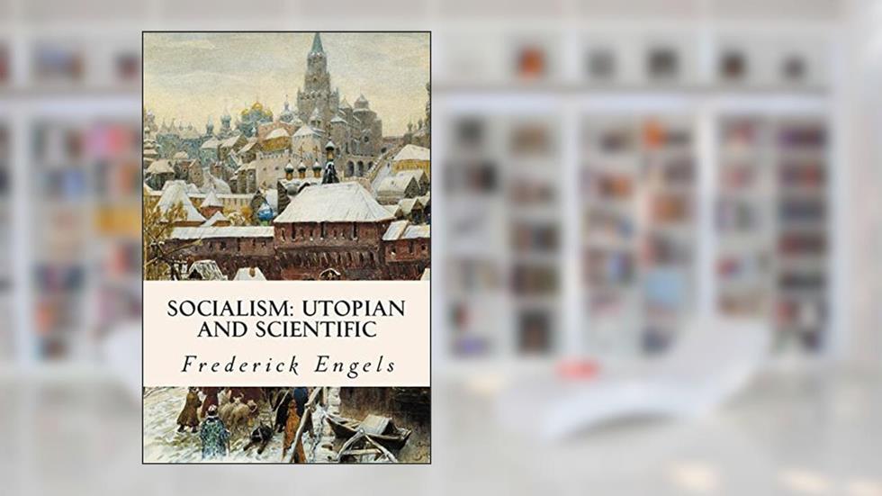 Socialism: Utopian and Scientific, written by Frederick Engels