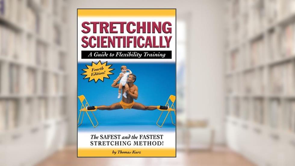 Stretching Scientifically: A Guide to Flexibility Training, written by Thomas Kurz