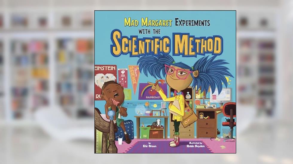 Mad Margaret Experiments with the Scientific Method (In the Science Lab), written by Eric Braun