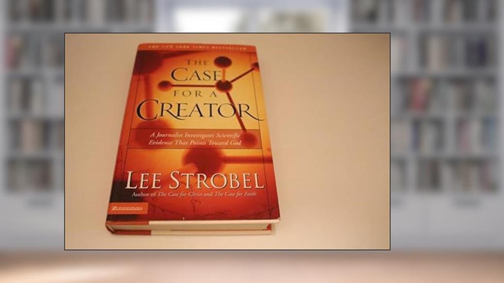 The Case for a Creator: A Journalist Investigates Scientific Evidence That Points Toward God, written by Lee Strobel