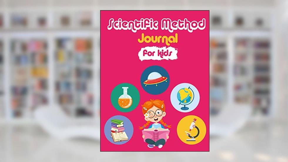 Scientific Method journal for kids: My investigation journal steps by steps to better understanding the scientific method, written by Ateliers Créatifs