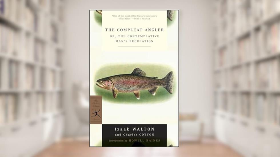 The Compleat Angler: or, The Contemplative Man's Recreation (Modern Library Classics), written by Izaak Walton; Charles Cotton